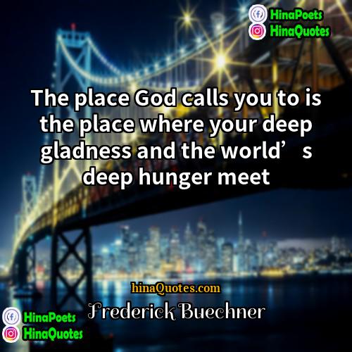 Frederick Buechner Quotes | The place God calls you to is
